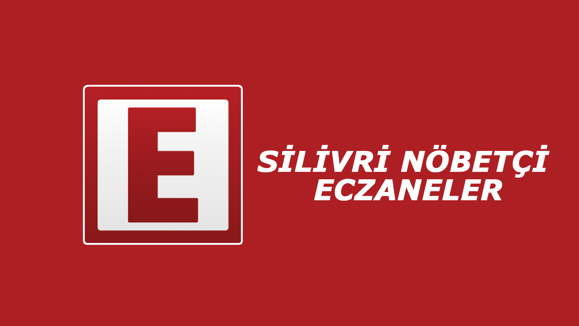 SİLİVRİ’DE NÖBETÇİ ECZANELER ( HAFTALIK )